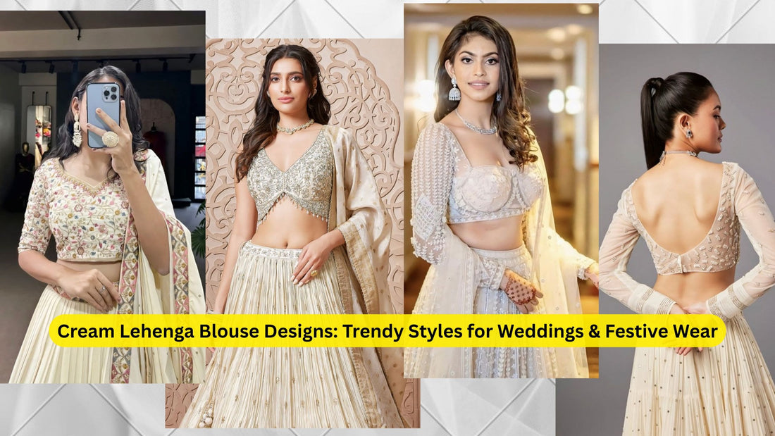 Cream Lehenga Blouse Designs: Trendy Styles for Weddings & Festive Wear