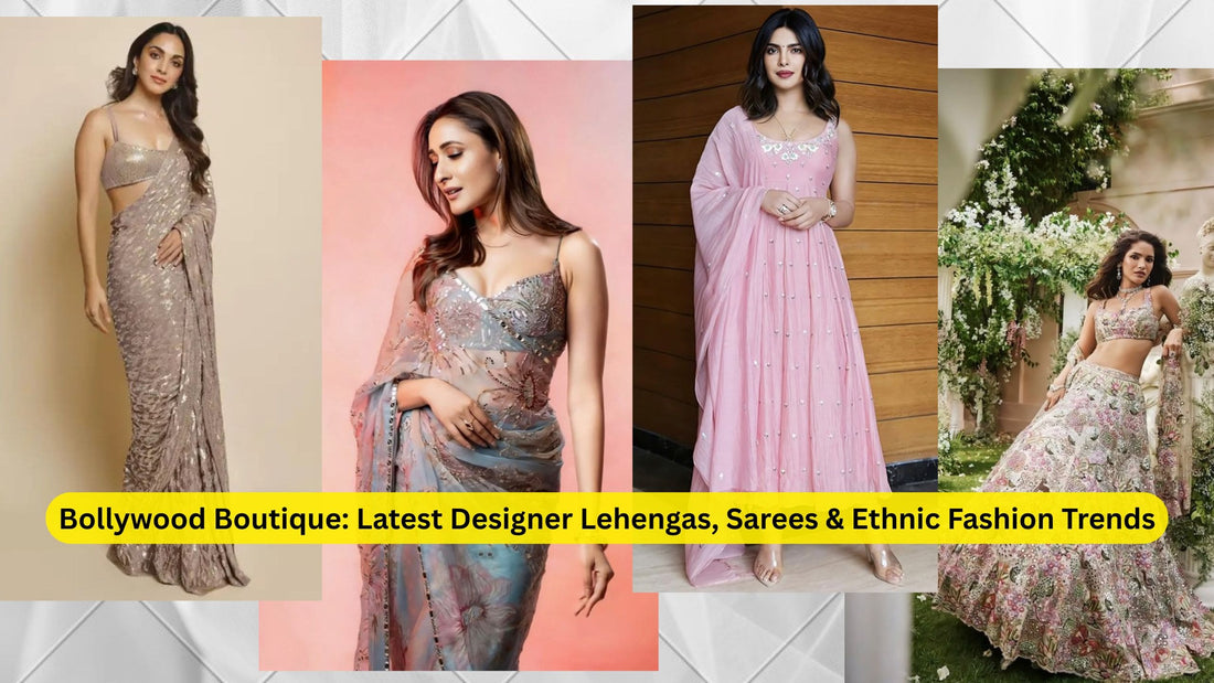 Bollywood Boutique: Latest Designer Lehengas, Sarees & Ethnic Fashion Trends