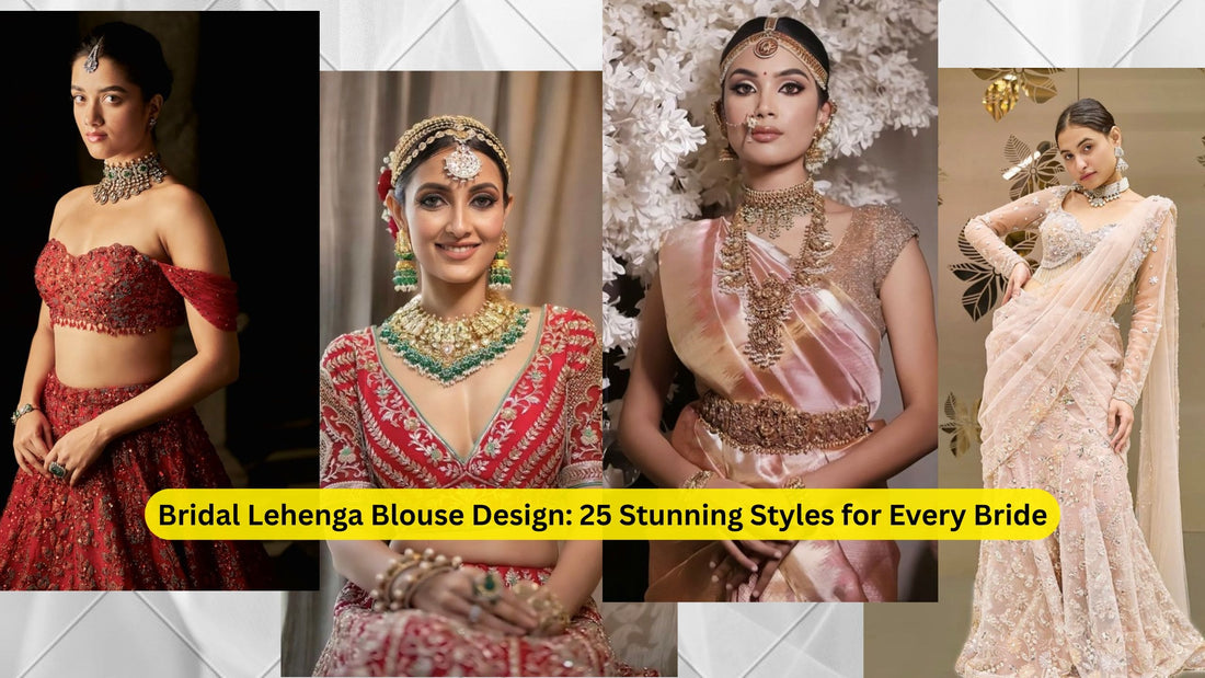Bridal Lehenga Blouse Design: 25 Stunning Styles for Every Bride