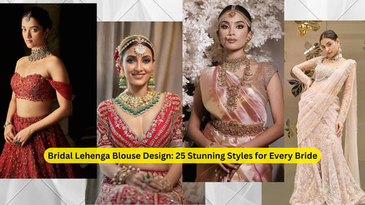 Bridal Lehenga Blouse Design: 25 Stunning Styles for Every Bride