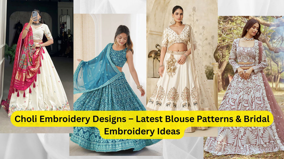 Choli Embroidery Designs – Latest Blouse Patterns & Bridal Embroidery Ideas