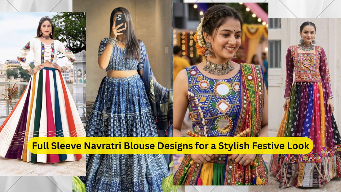 Full Sleeve Navratri Blouse Designs for a Stylish Festive Look