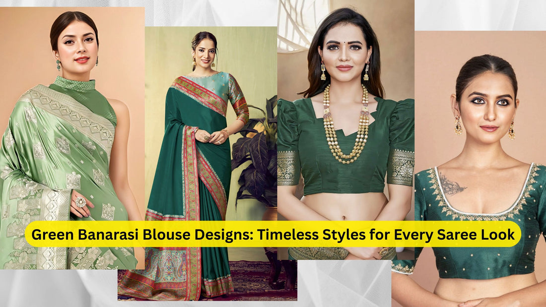 Green Banarasi Blouse Designs: Timeless Styles for Every Saree Look