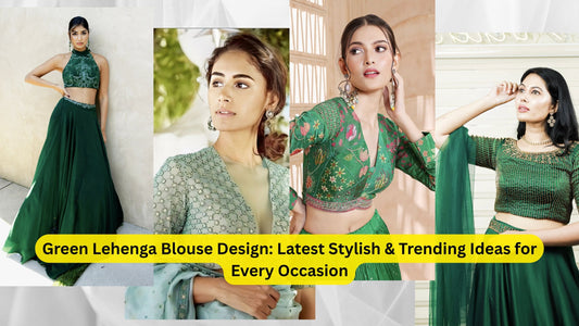 Green Lehenga Blouse Design: Latest Stylish & Trending Ideas for Every Occasion