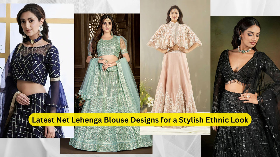 Latest Net Lehenga Blouse Designs for a Stylish Ethnic Look