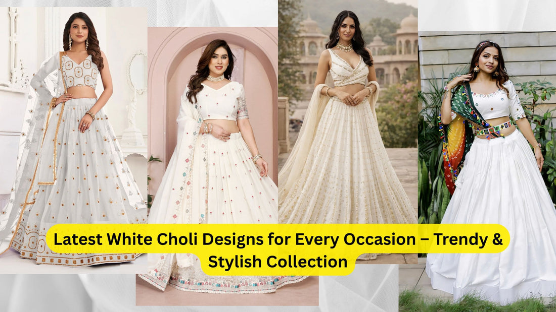 Latest White Choli Designs for Every Occasion – Trendy & Stylish Collection