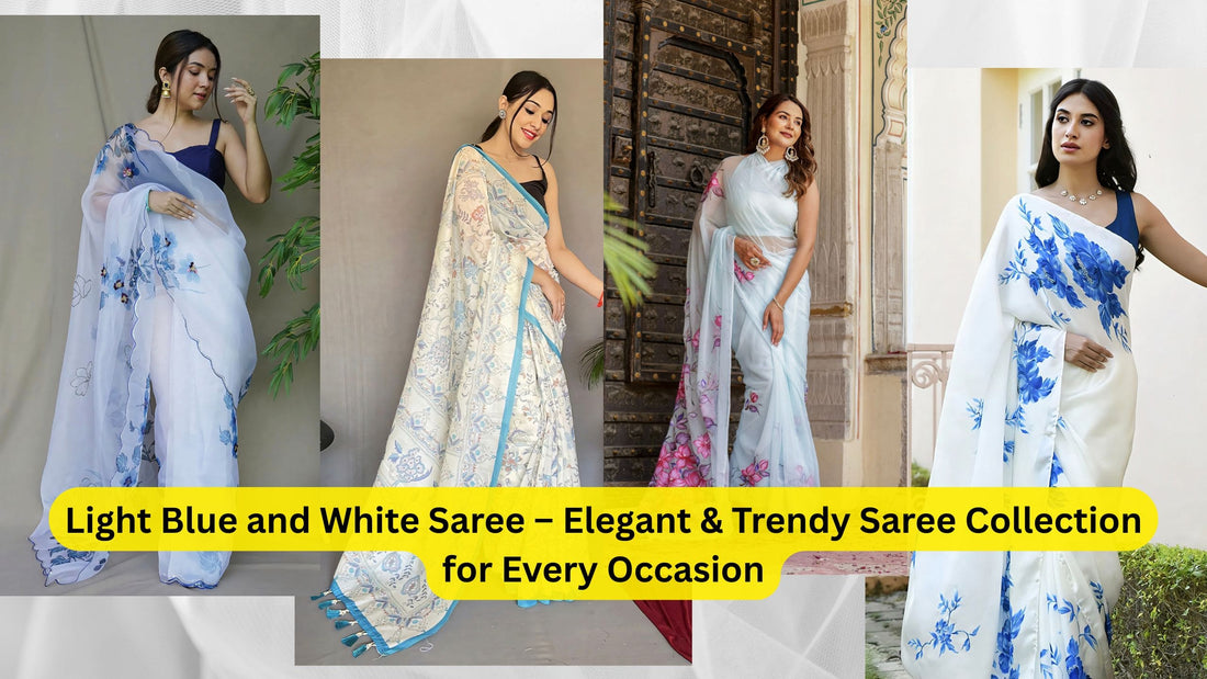 Light Blue and White Saree – Elegant & Trendy Saree Collection for Every Occasion