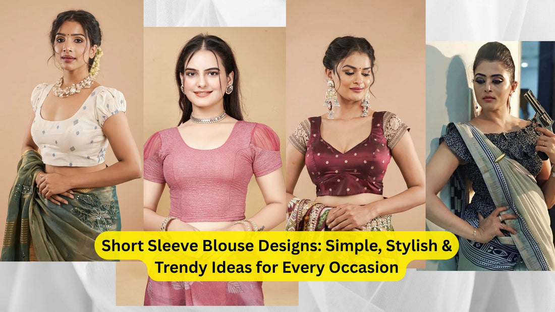 Short Sleeve Blouse Designs: Simple, Stylish & Trendy Ideas for Every Occasion