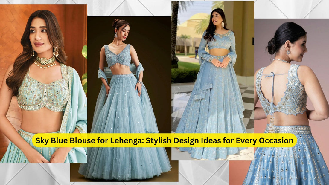 Sky Blue Blouse for Lehenga: Stylish Design Ideas for Every Occasion