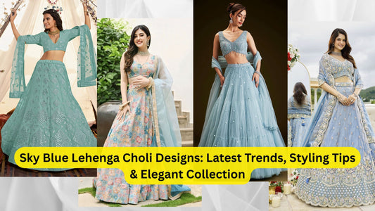 Sky Blue Lehenga Choli Designs: Latest Trends, Styling Tips & Elegant Collection