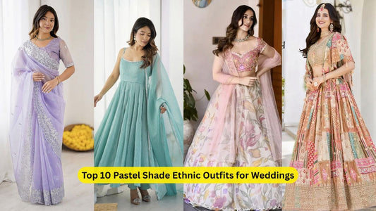 Top 10 Pastel Shade Ethnic Outfits for Weddings