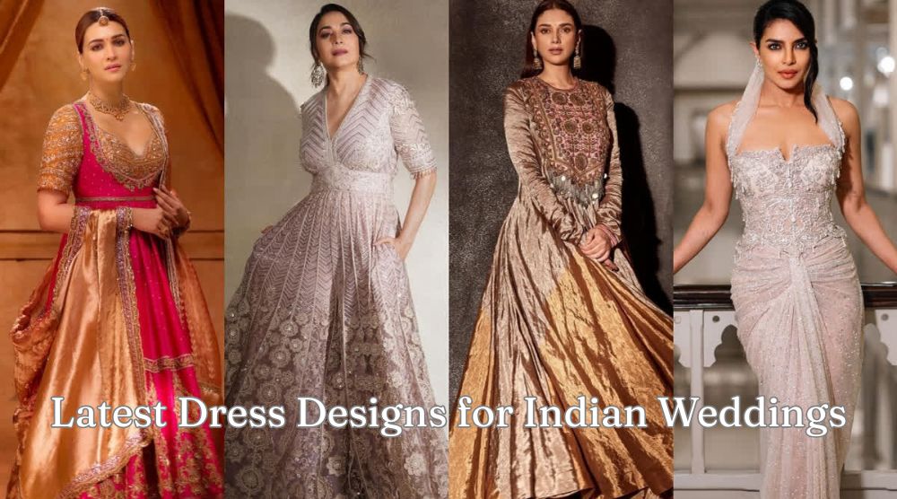 Latest Dress Designs for Indian Weddings: Elegance and Tradition Combined