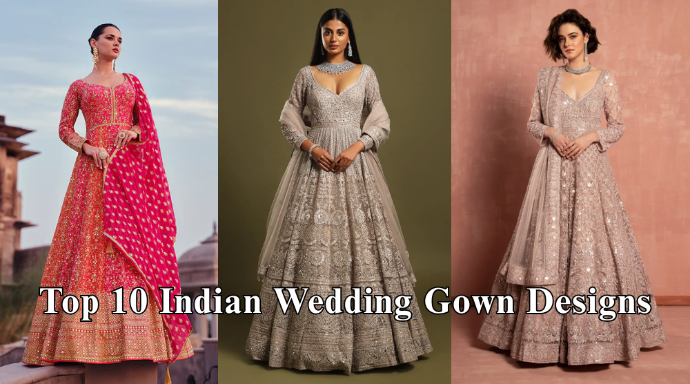 Top 10 Indian Wedding Gown Designs for a Stunning Bridal Look