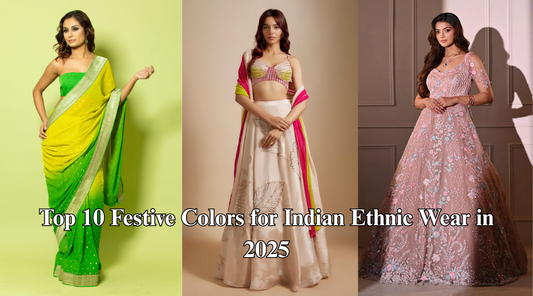 Top 10 Festive Colors for Indian Ethnic Wear in 2025