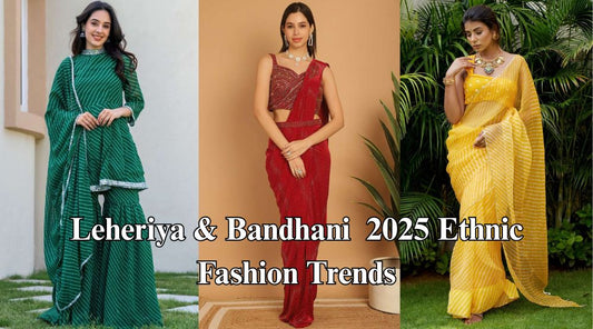 Leheriya & Bandhani Make a Grand Comeback – 2025 Ethnic Fashion Trends
